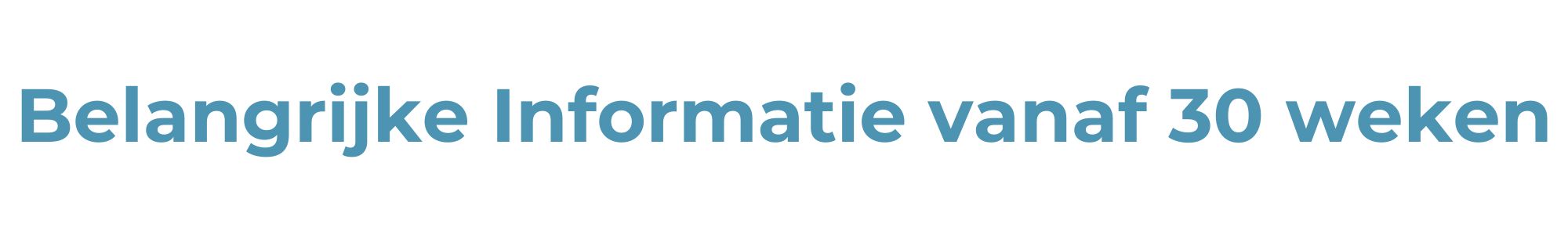 Kopie van Belangrijke Informatie 1 30 weken